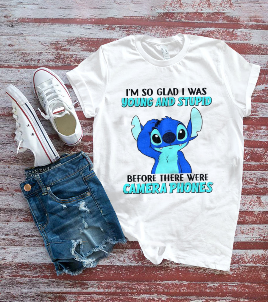 I'm So Glad I Was Young And Stupid Before There Were Camera Phones Stitch T-Shirt