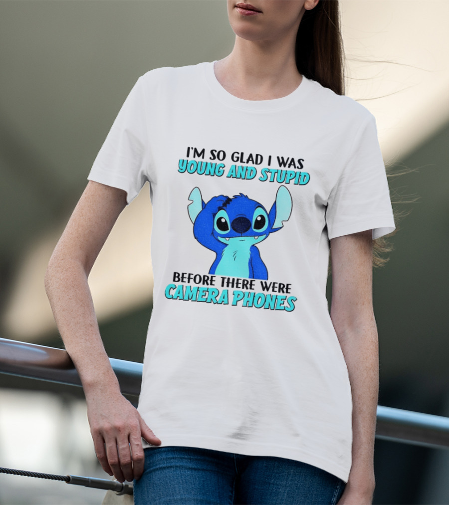 I'm So Glad I Was Young And Stupid Before There Were Camera Phones Stitch T-Shirt