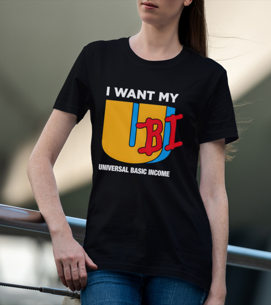 I Want My Ubi Universal Basic Income T-Shirt