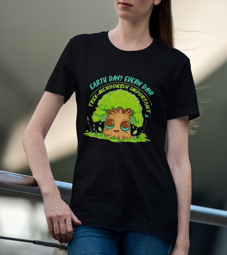 Earth Day Every Day Tree Mendously Important T-Shirt