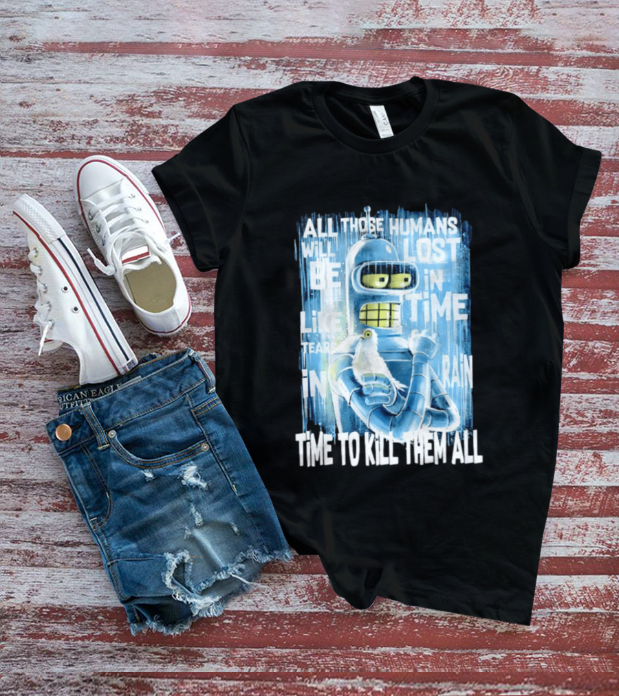 Bender Holding Bird Time To Kill All Humans Lost In Time Like Tears In Rain T-Shirt