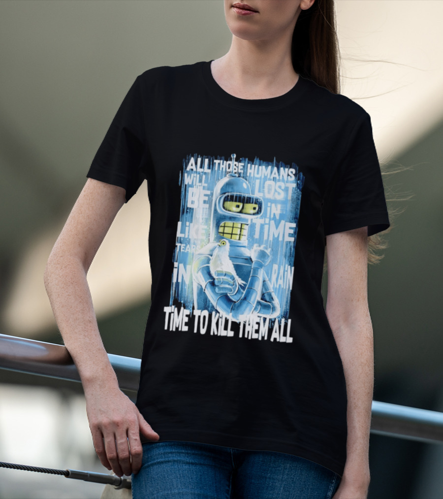 Bender Holding Bird Time To Kill All Humans Lost In Time Like Tears In Rain T-Shirt