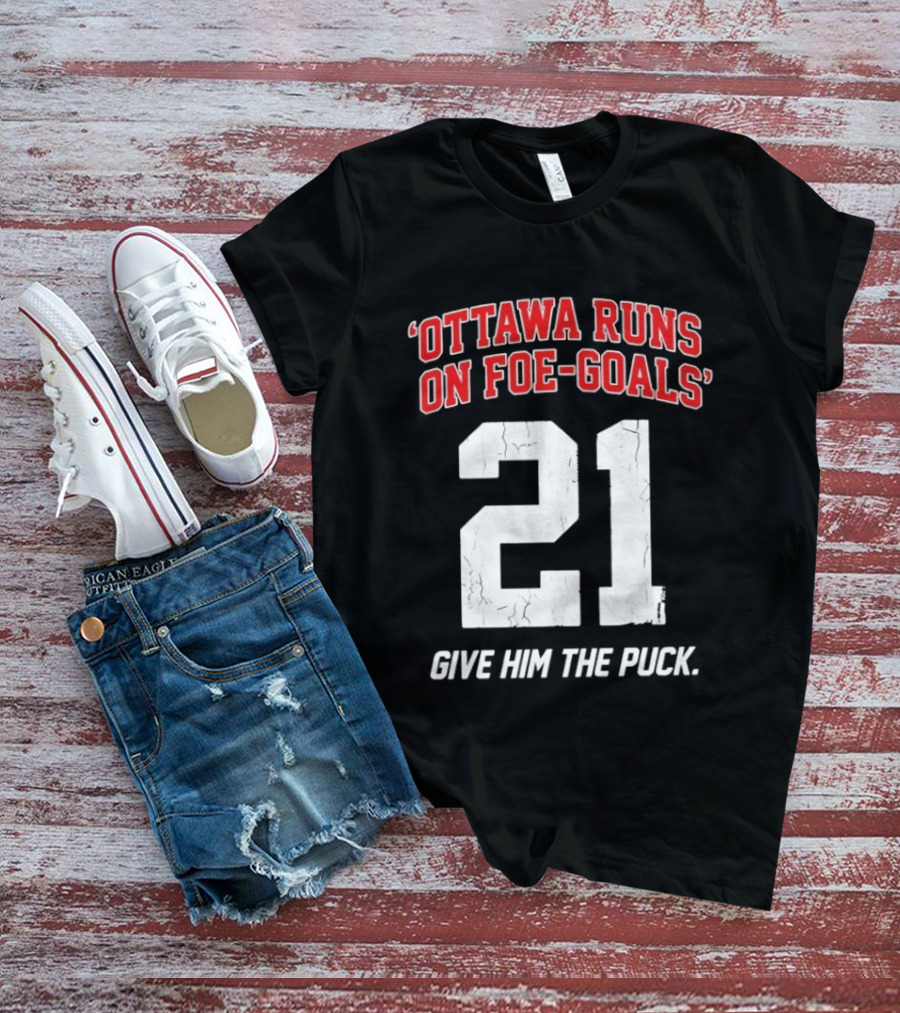 Ottawa Runs On Foe Goals 21 Give Him The Puck T-Shirt