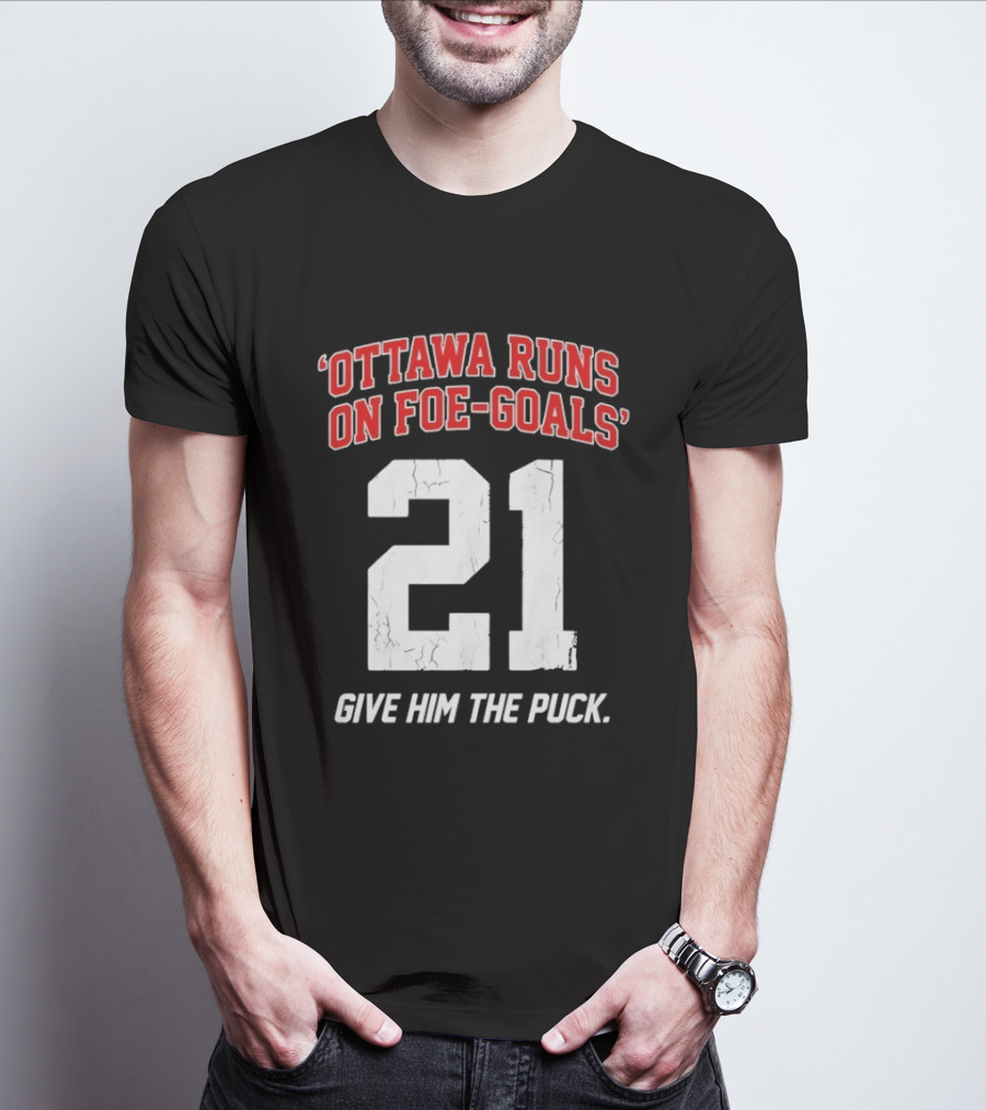 Ottawa Runs On Foe Goals 21 Give Him The Puck T-Shirt