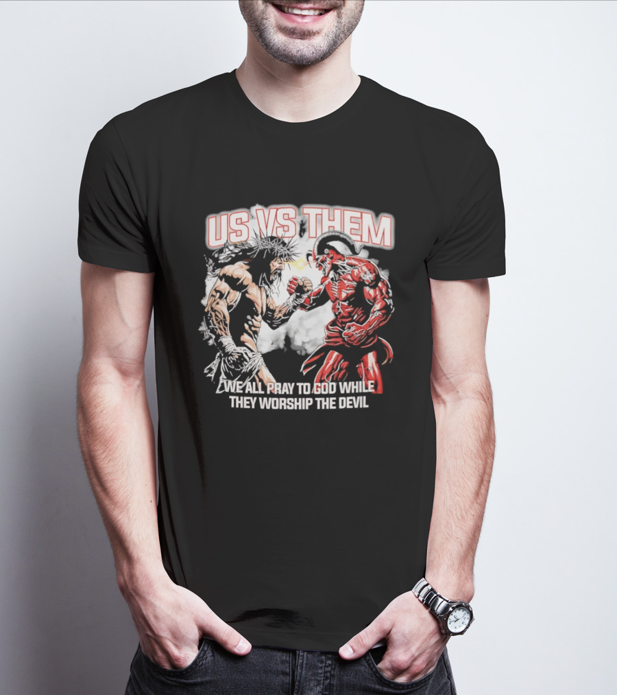 Us Vs Them We All Pray To God While They Worship The Devil Epic Battle T-Shirt