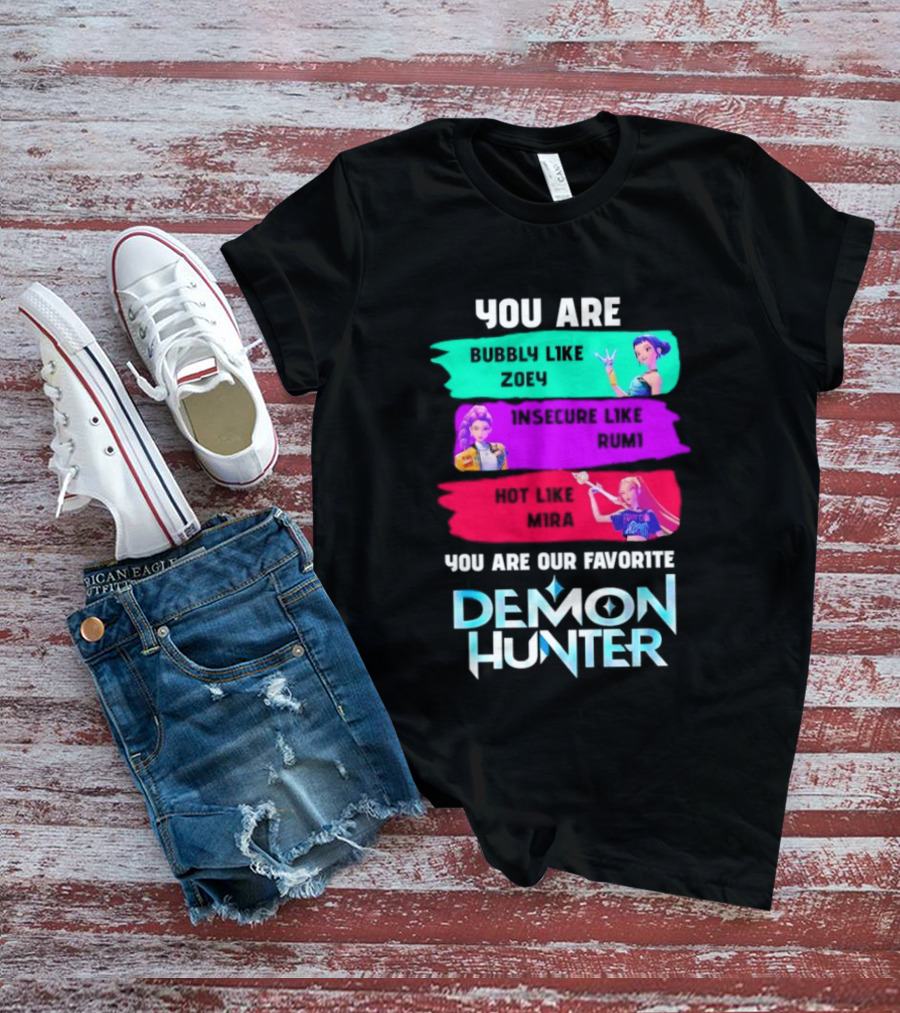 You Are Bubbly Like Zoey Insecure Like Rum1 Our Favorite Demon Hunter T-Shirt