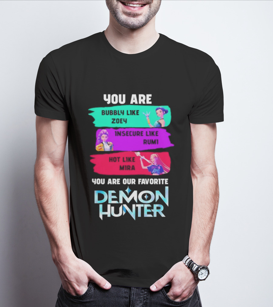 You Are Bubbly Like Zoey Insecure Like Rum1 Our Favorite Demon Hunter T-Shirt