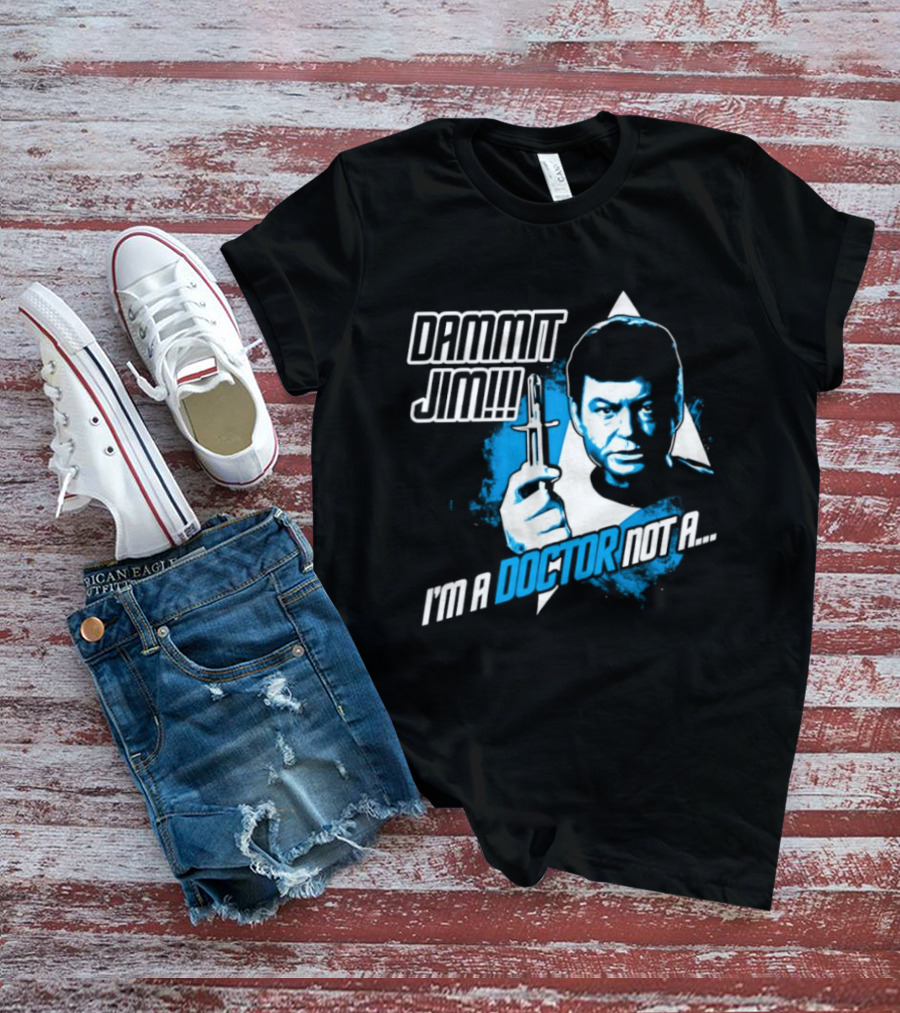 Dammit Jim I'm A Doctor Not A Star Trek Theme Parody With Iconic Character And Catchphrase T-Shirt