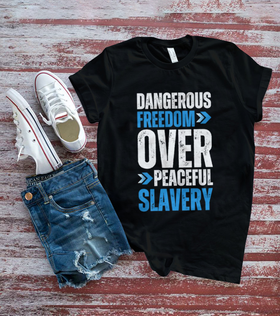 Dangerous Freedom Over Peaceful Slavery Text With Blue Arrows T-Shirt