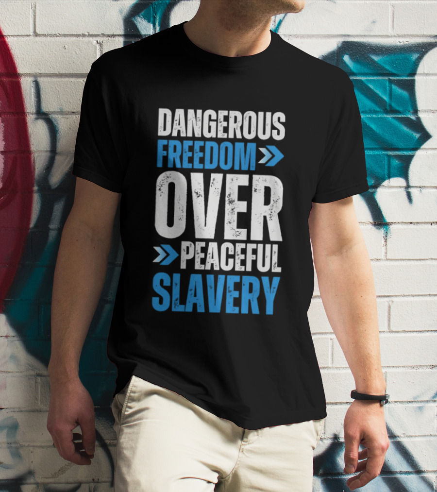 Dangerous Freedom Over Peaceful Slavery Text With Blue Arrows T-Shirt