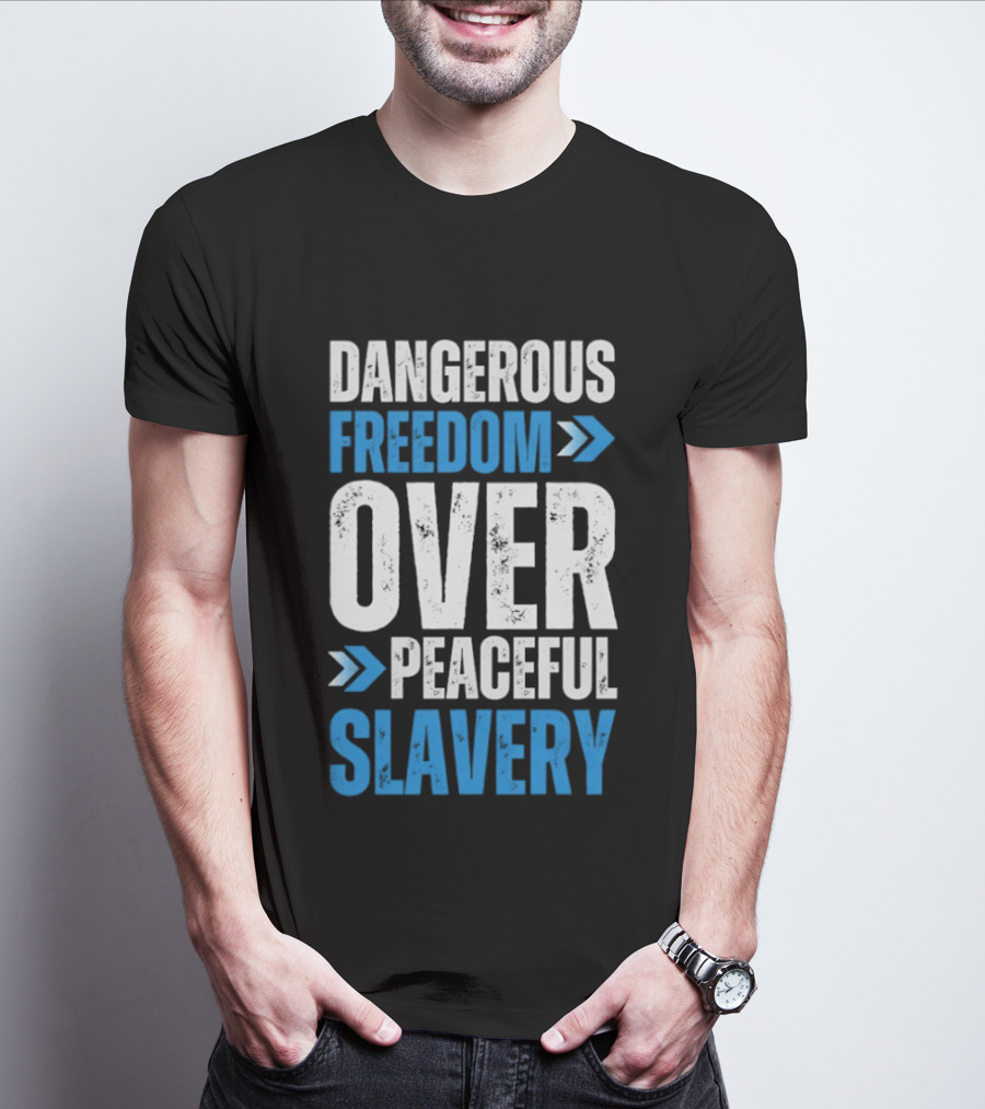 Dangerous Freedom Over Peaceful Slavery Text With Blue Arrows T-Shirt