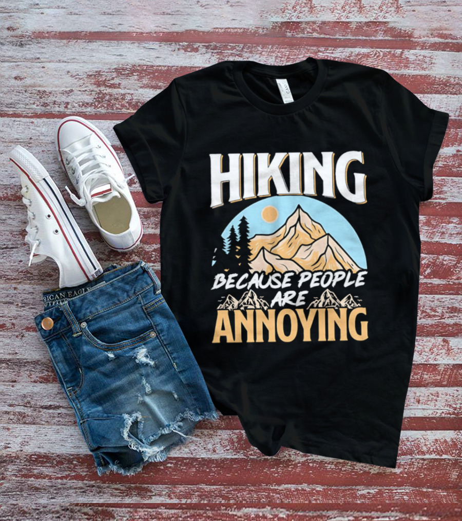 Hiking Because People Are Annoying Mountain Sun Adventure T-Shirt