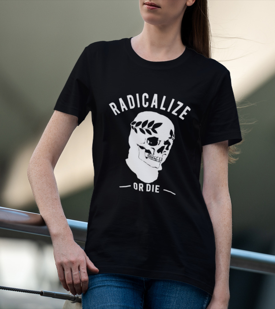Radicalize Or Die Skull With Laurel Wreath T-Shirt