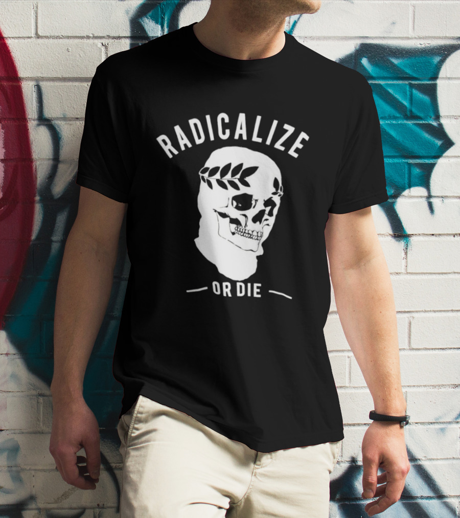 Radicalize Or Die Skull With Laurel Wreath T-Shirt