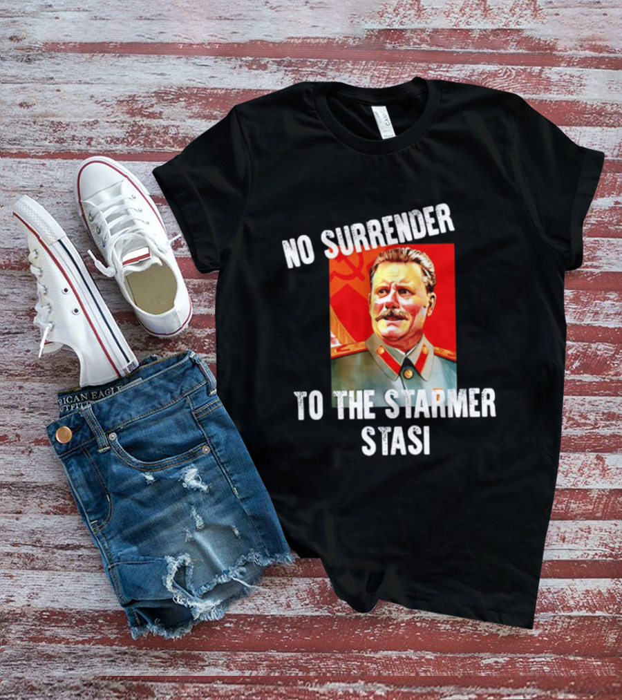 No Surrender To The Starmer Stasi Joseph Stalin T-Shirt