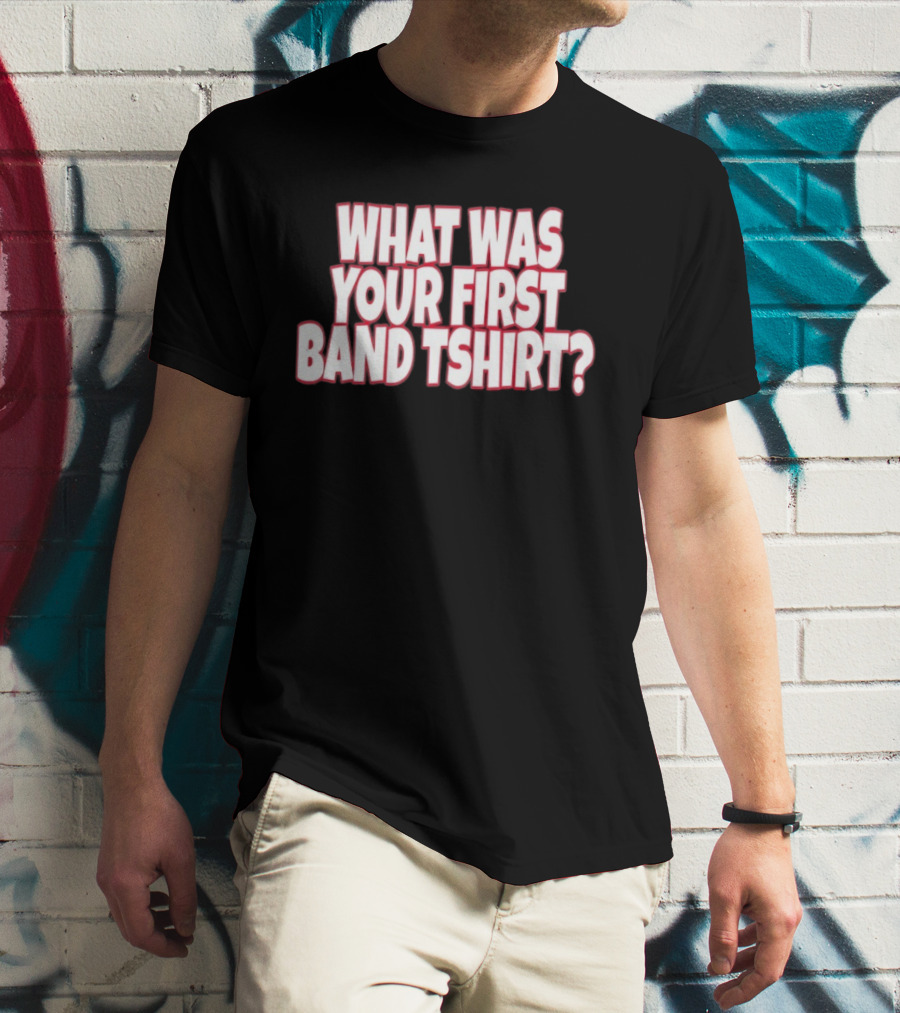 What Was Your First Band ? T-Shirt