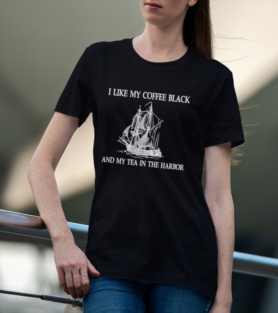 I Like My Coffee Black And My Tea In The Harbor Pirate Ship T-Shirt