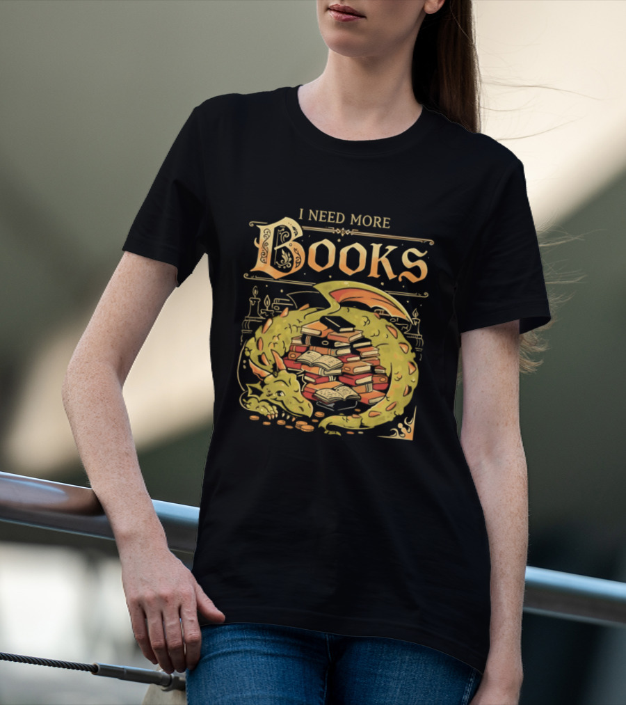 I Need More Books Dragon Hoard With Books T-Shirt