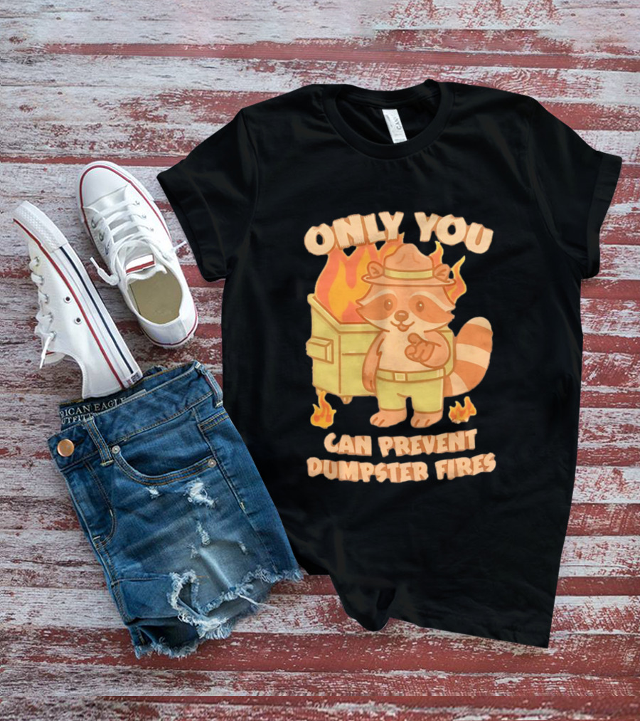 Only You Can Prevent Dumpster Fires Raccoon Fire Safety Humor T-Shirt
