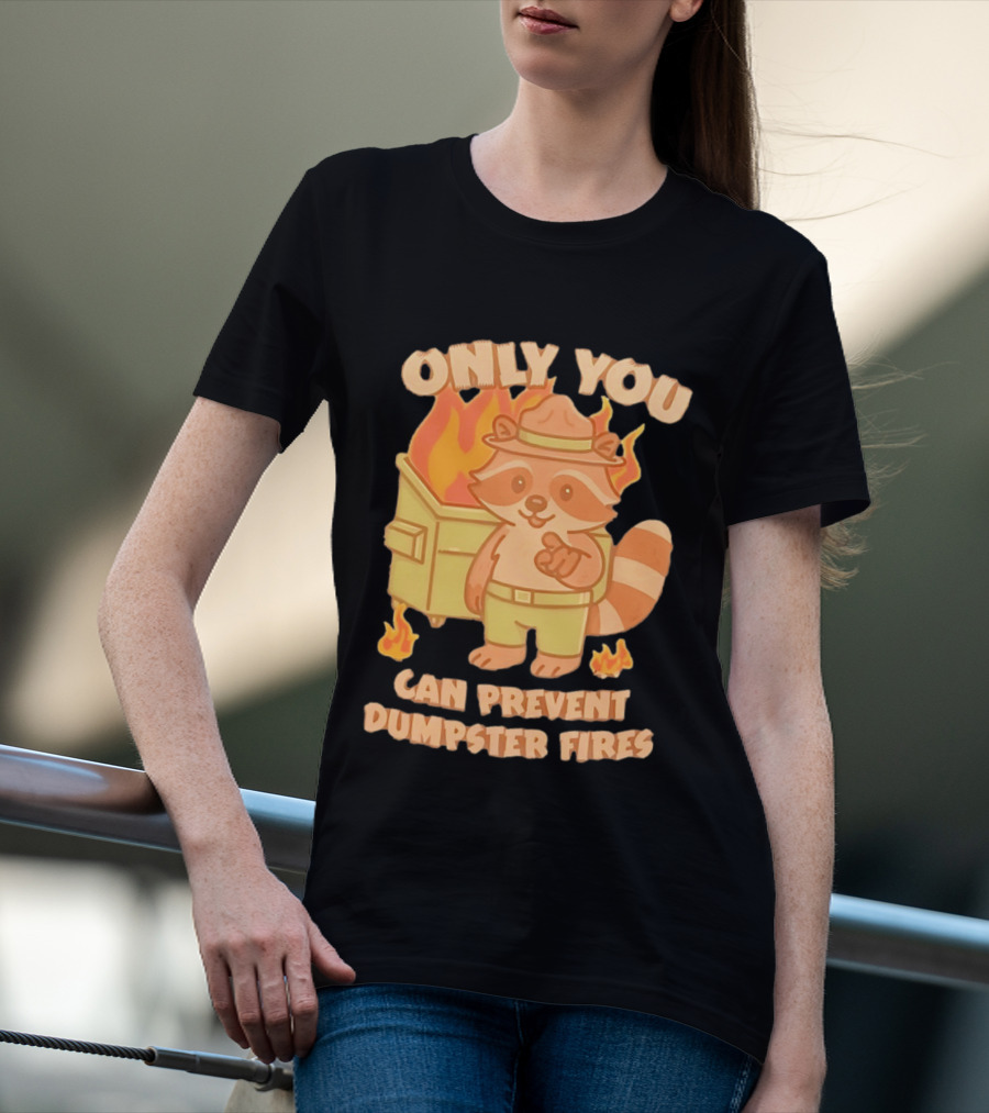 Only You Can Prevent Dumpster Fires Raccoon Fire Safety Humor T-Shirt