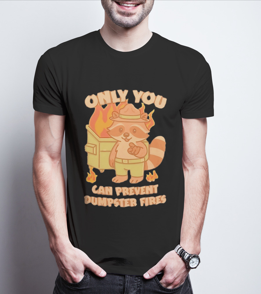 Only You Can Prevent Dumpster Fires Raccoon Fire Safety Humor T-Shirt