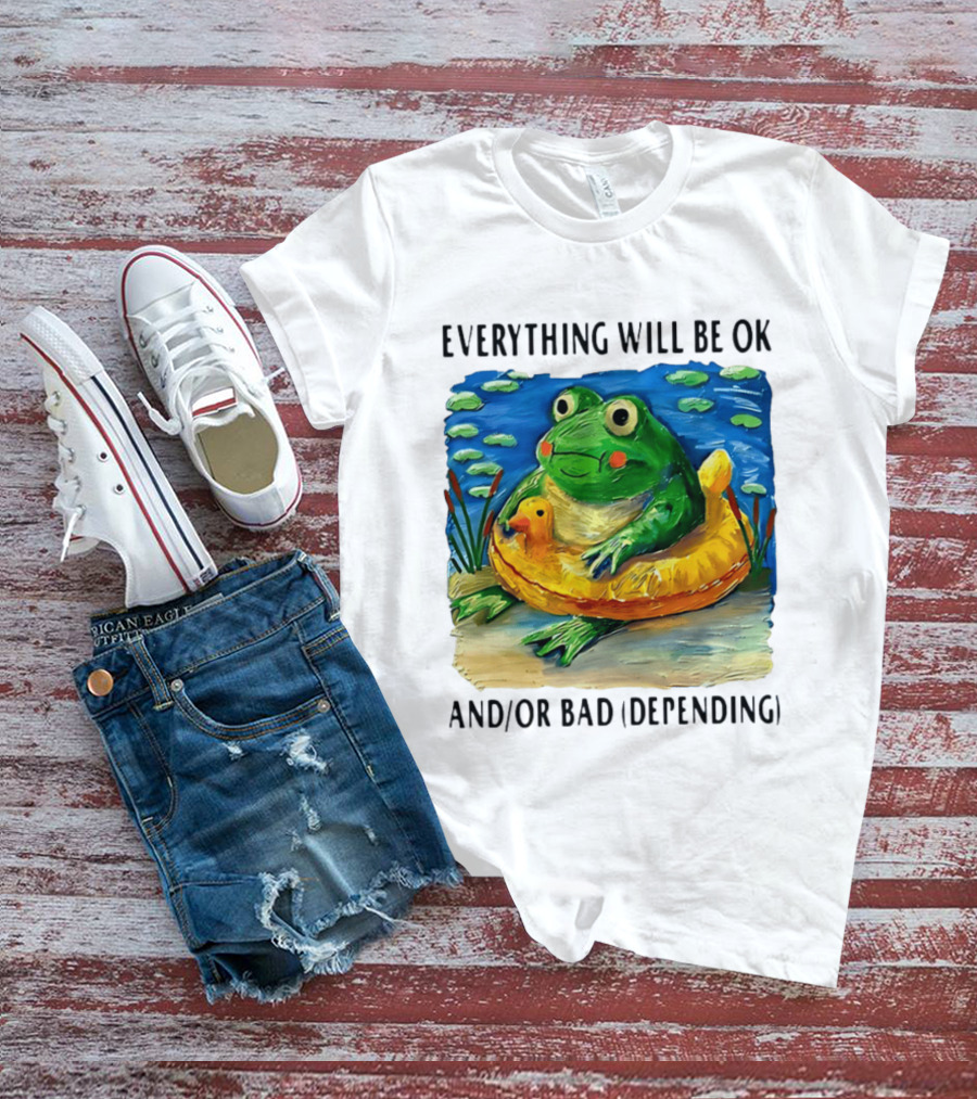 Everything Will Be Ok And/or Bad (depending) Frog T-Shirt