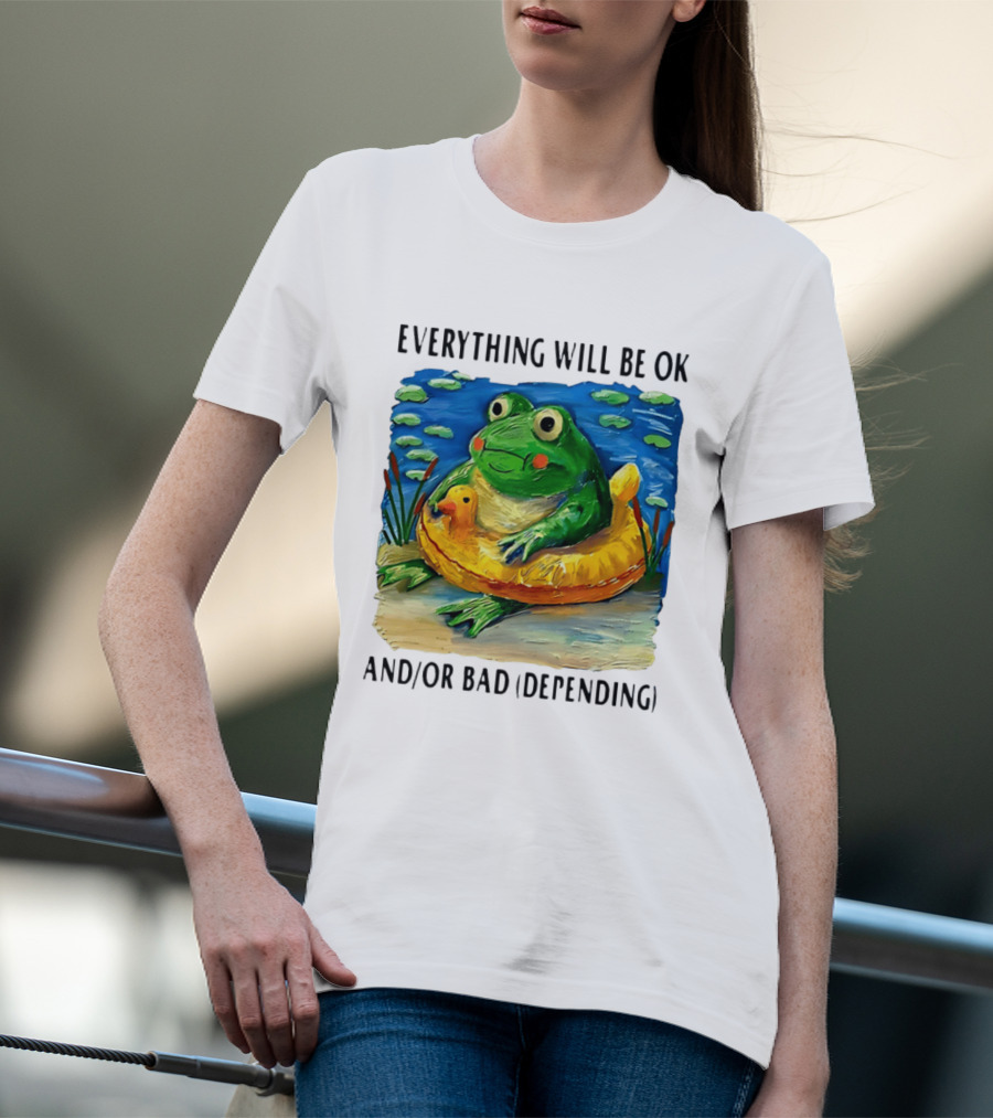 Everything Will Be Ok And/or Bad (depending) Frog T-Shirt