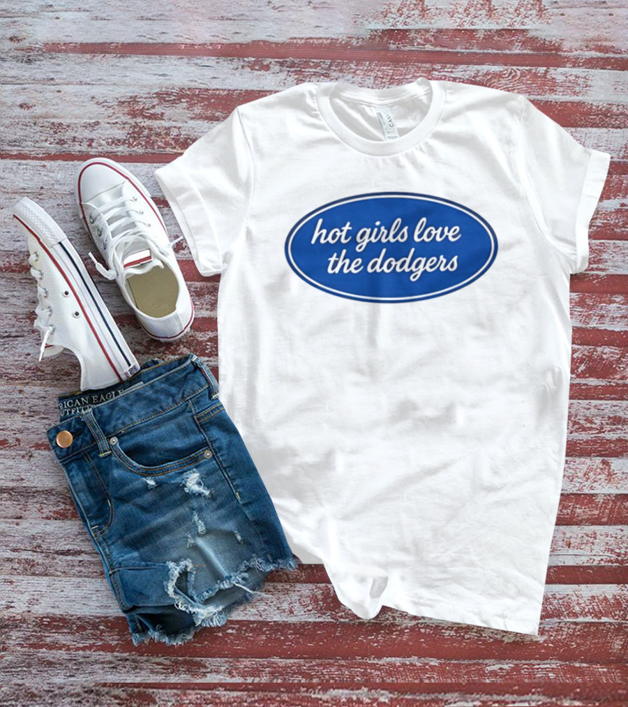Hot Girls Love The Dodgers Oval T-Shirt