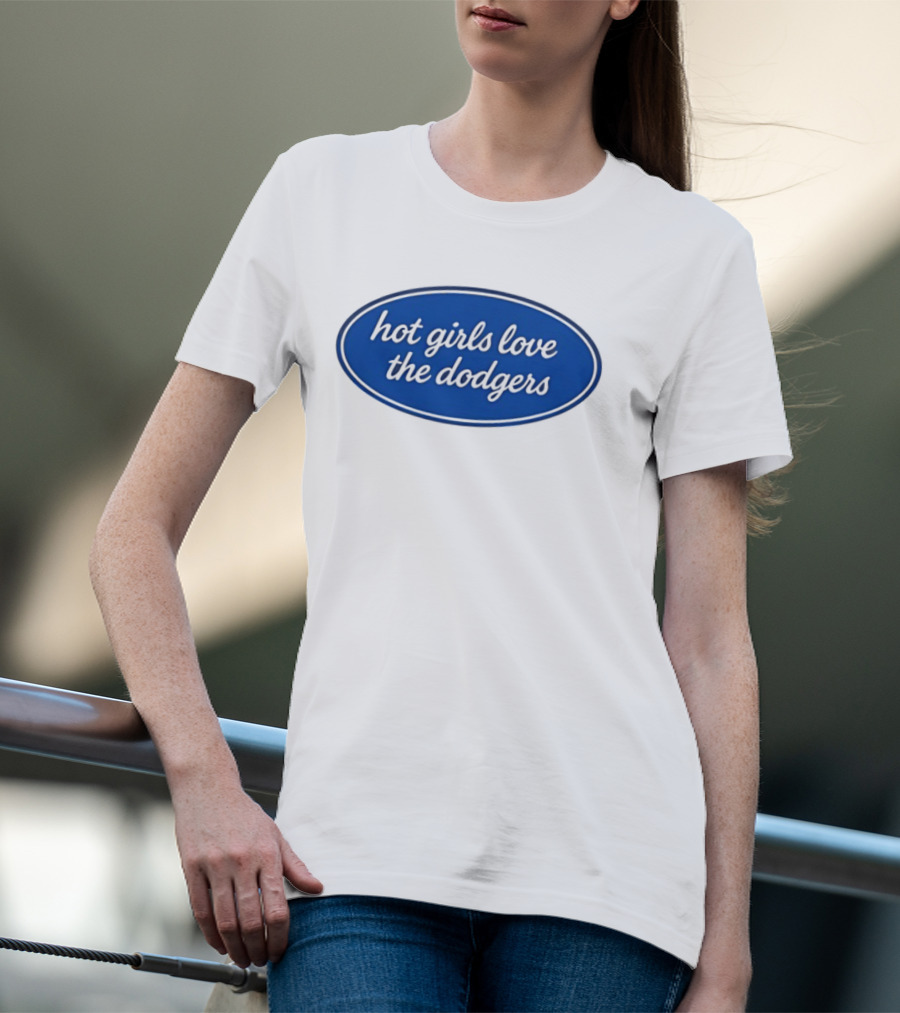 Hot Girls Love The Dodgers Oval T-Shirt