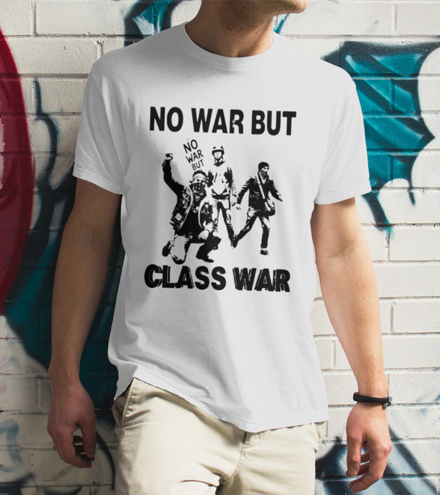 No War But Class War Protest Art With People In Stance T-Shirt