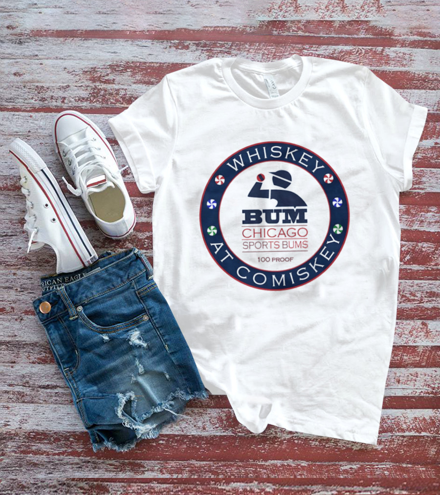 Whiskey At Comiskey 100 Proof Bum Chicago Sports Bums T-Shirt
