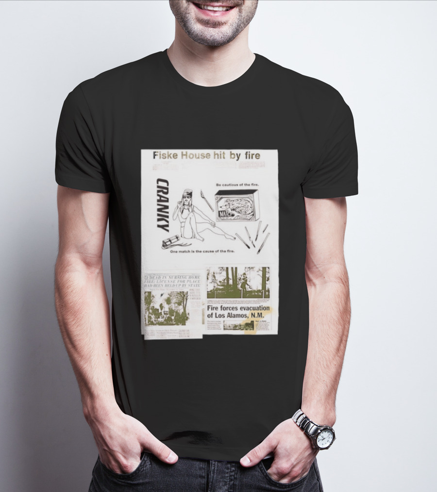 Fiske House Hit By Fire Cranky Be Cautious One Match Causes Fire Los Alamos Evacuation T-Shirt