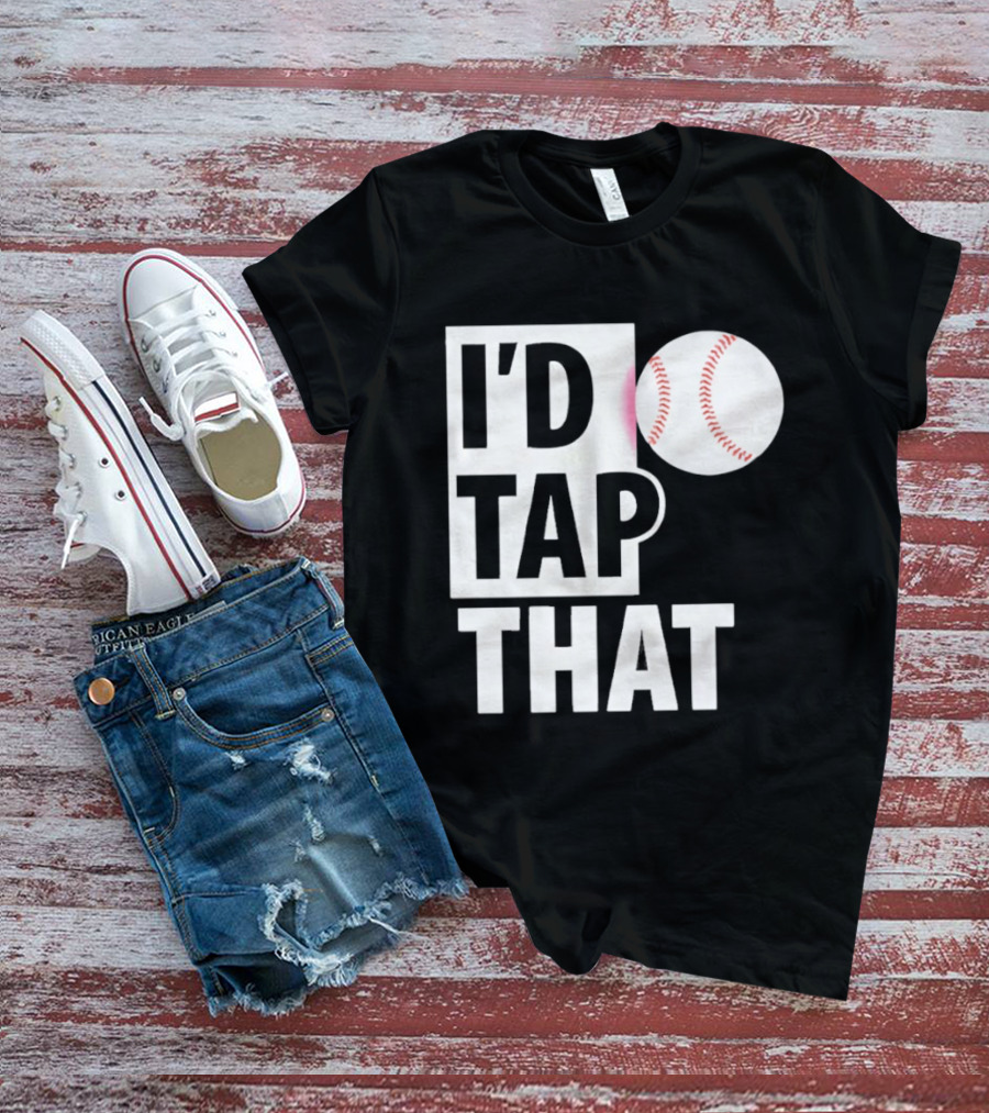 I'd Tap That Funny Baseball Humor T-Shirt