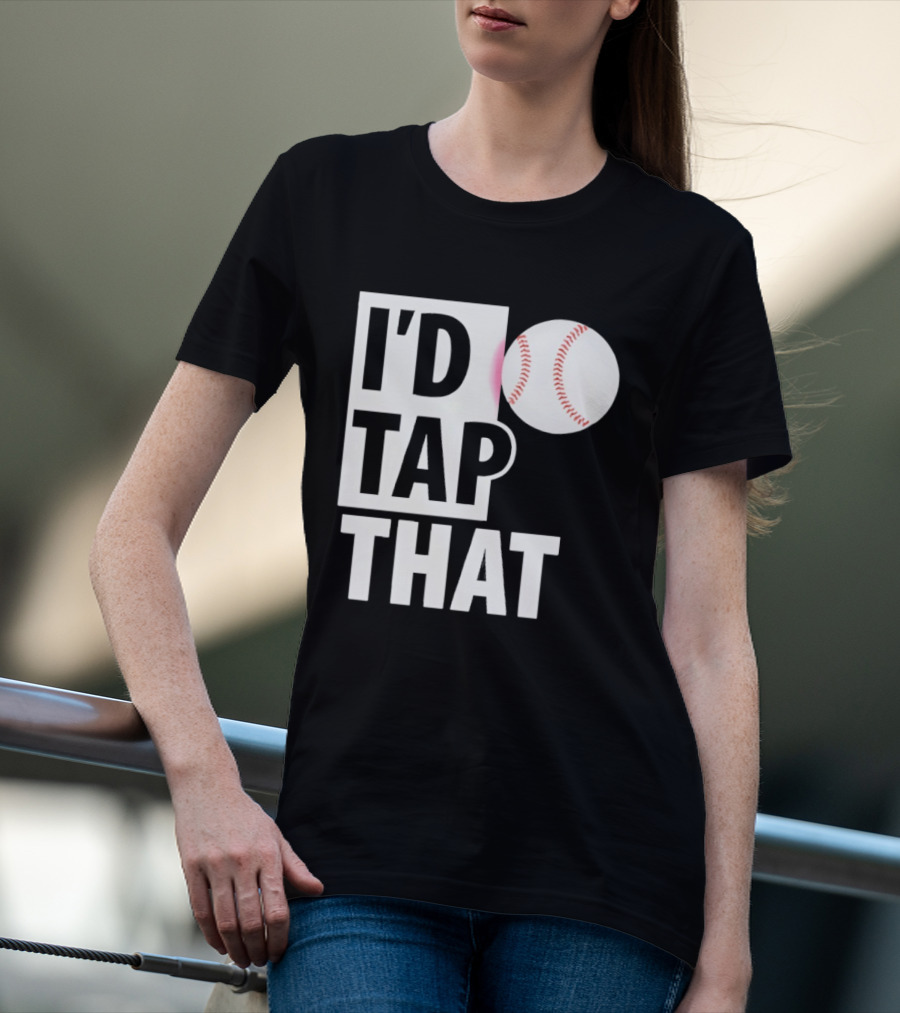 I'd Tap That Funny Baseball Humor T-Shirt