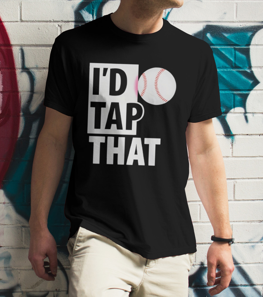 I'd Tap That Funny Baseball Humor T-Shirt