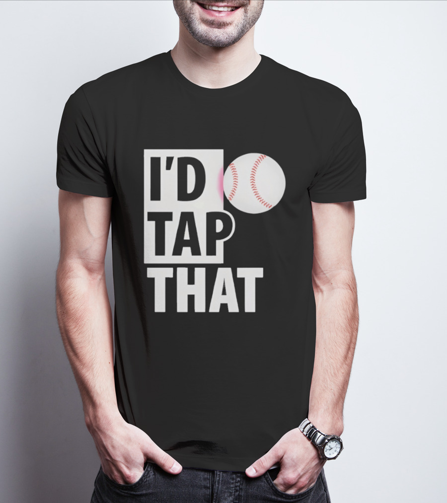 I'd Tap That Funny Baseball Humor T-Shirt