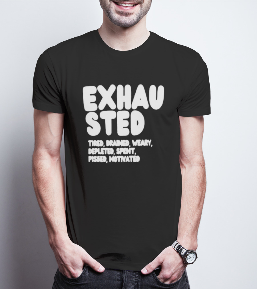 Exhausted Tired Drained Weary Depleted Spent Pressed Motivated T-Shirt