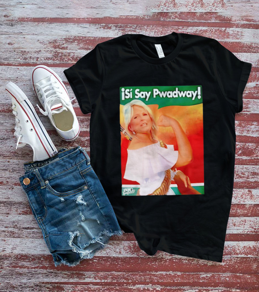 ¡Si Say Pwadway! Jill Biden T-Shirt