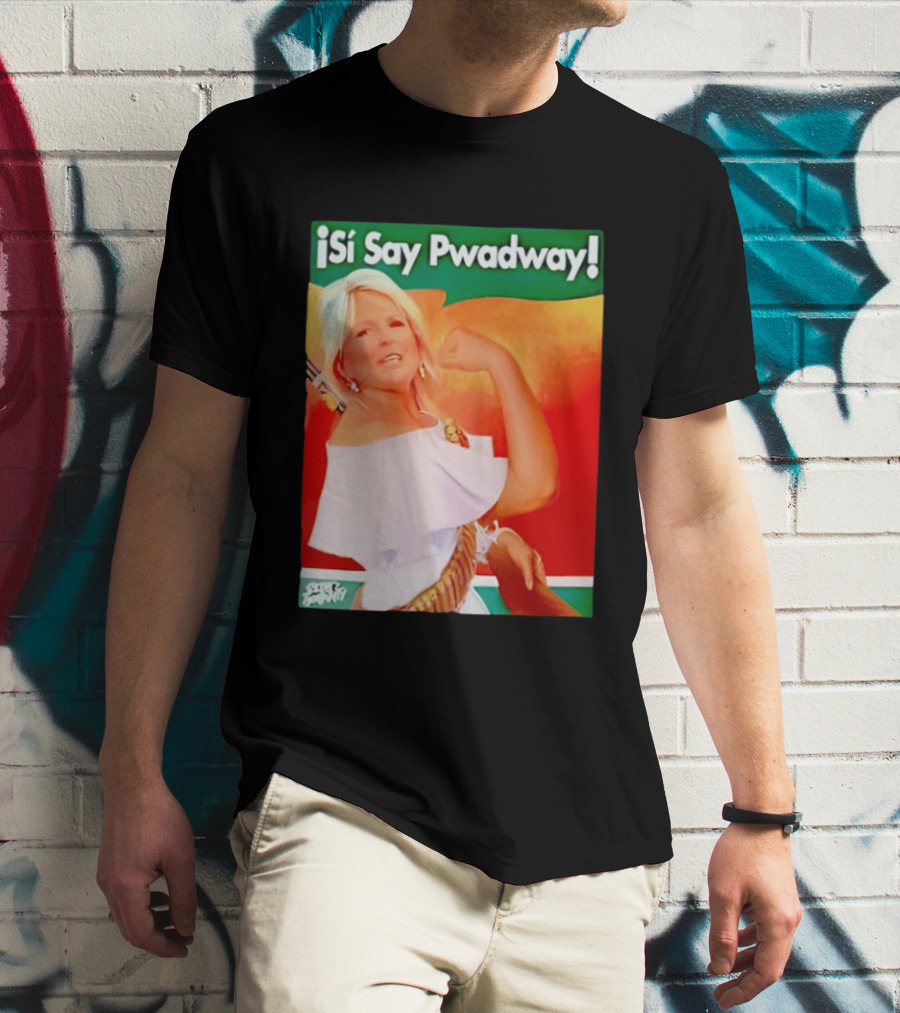 ¡Si Say Pwadway! Jill Biden T-Shirt