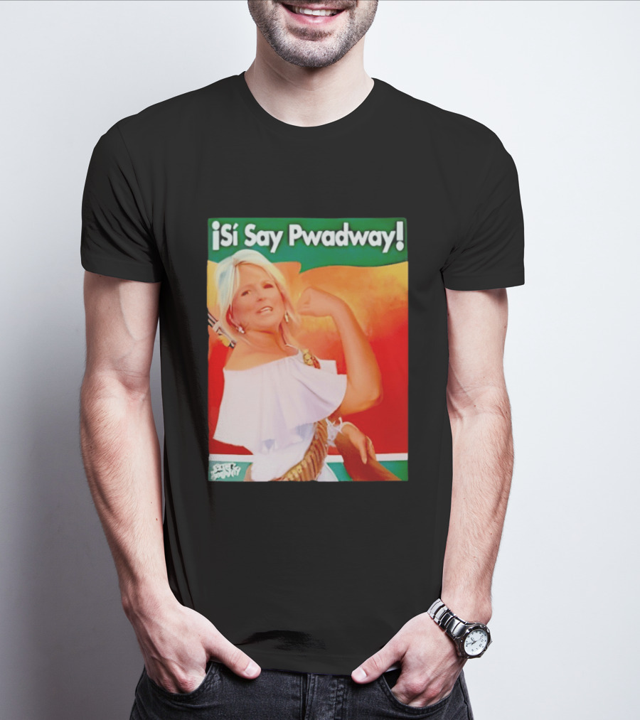 ¡Si Say Pwadway! Jill Biden T-Shirt
