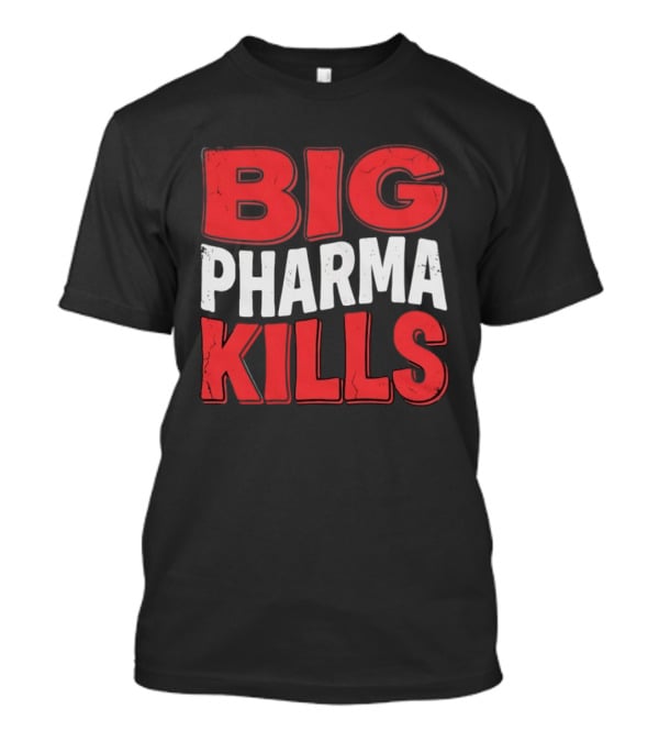 Big Pharma Kills T-Shirt