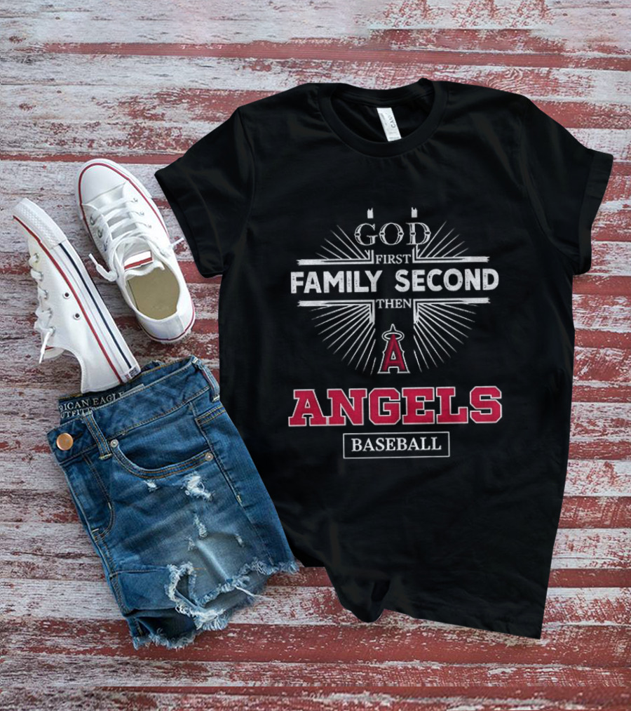 God First Family Second Then Los Angeles Angels Baseball T-Shirt