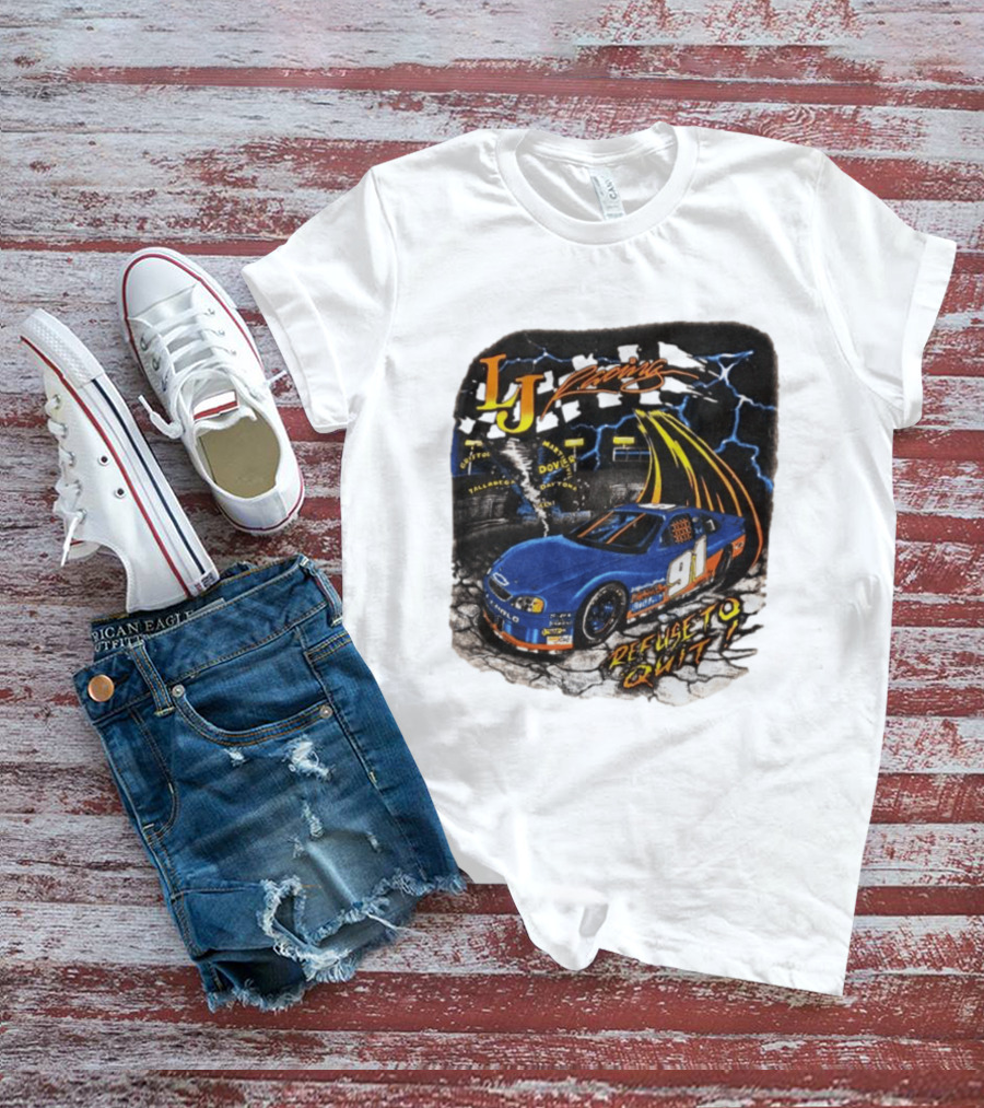 LJ Racing 91 Refuse To Quit NASCAR Daytona Talladega Dover T-Shirt