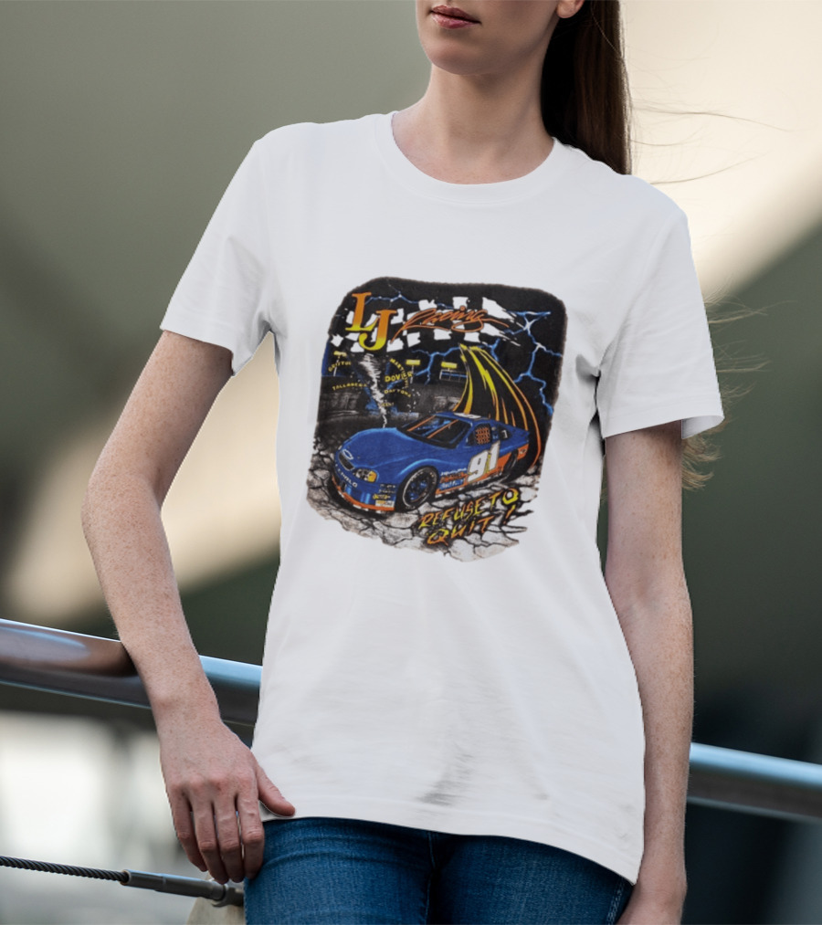 LJ Racing 91 Refuse To Quit NASCAR Daytona Talladega Dover T-Shirt