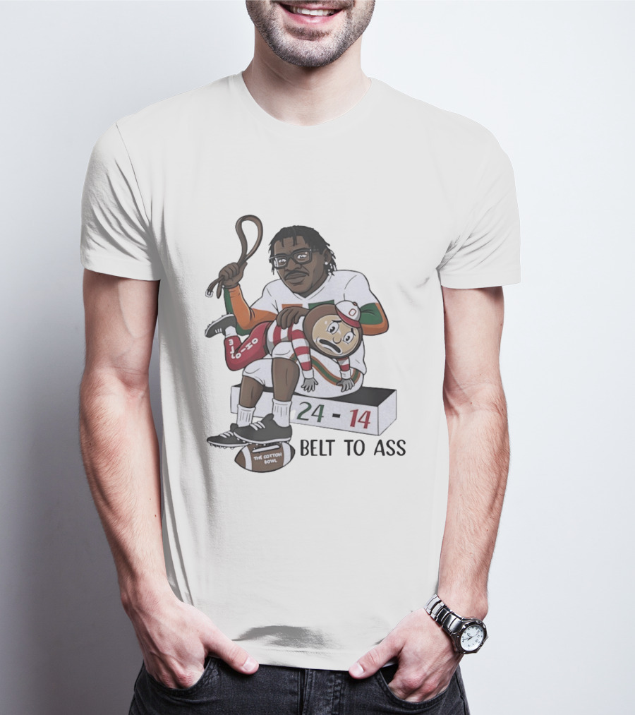 Miami Hurricanes Cotton Bowl 24 14 Victory Over Ohio State Buckeyes Belt To Ass T-Shirt