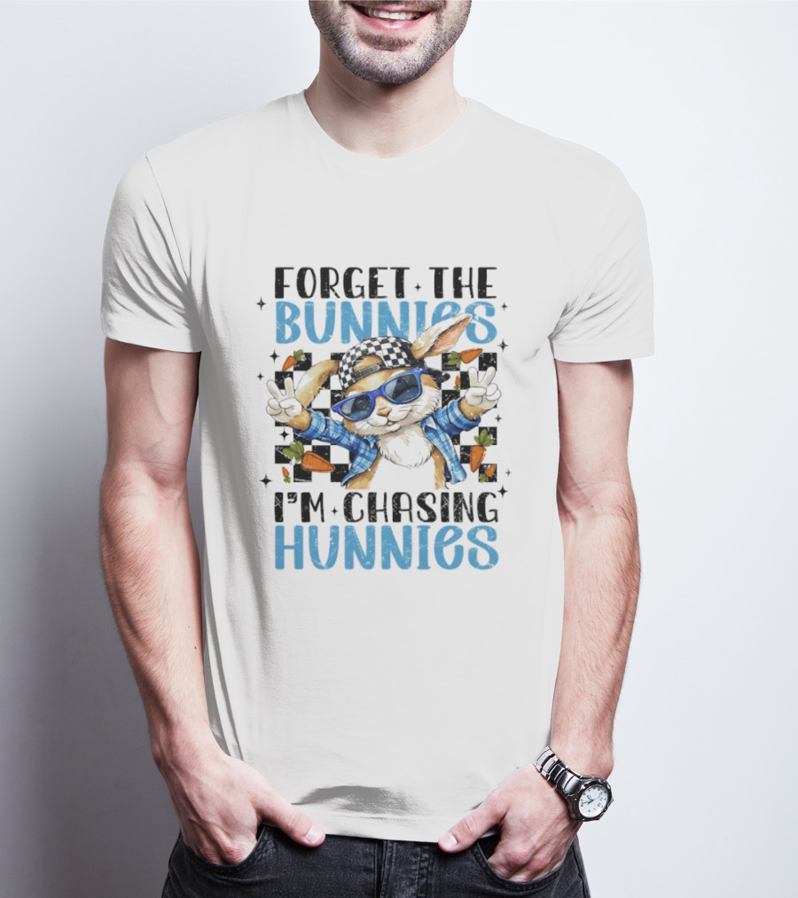 Forget The Bunnies I'm Chasing Hunnies Easter Day 2026 T-Shirt