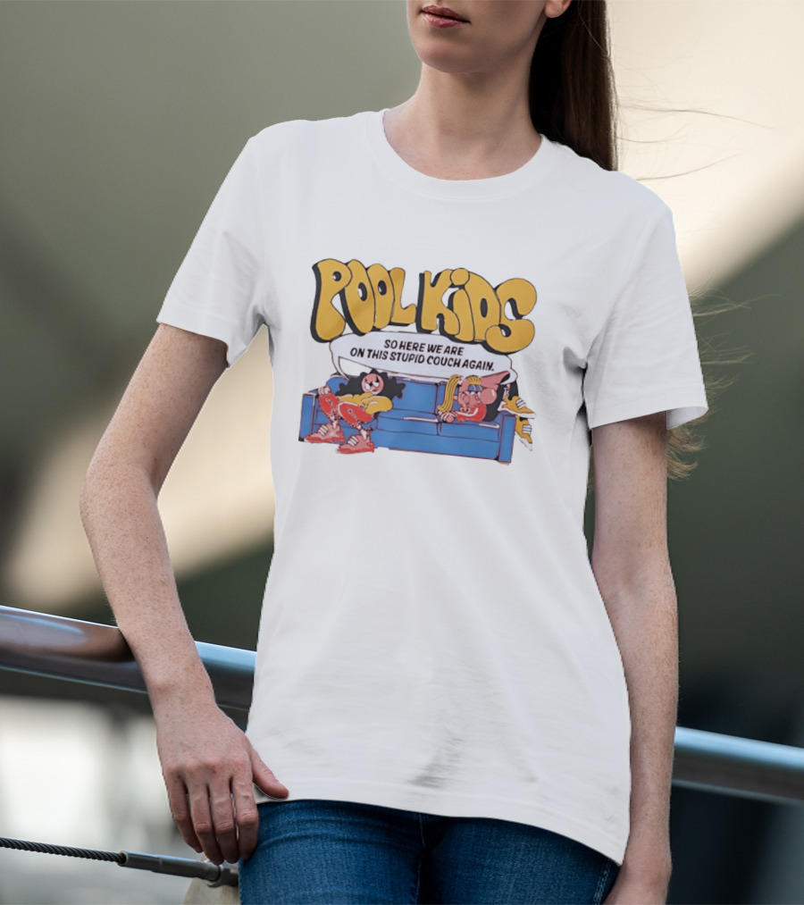 Pool Kids So Here We Are On This Stupid Couch Again T-Shirt