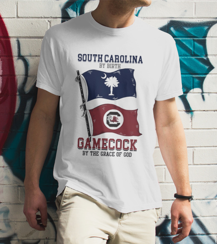 South Carolina By Birth Gamecock By The Grace Of God T-Shirt