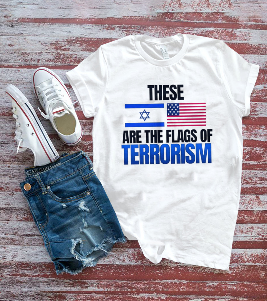 These Are The Flags Of Terrorism Israel X USA Flags T-Shirt