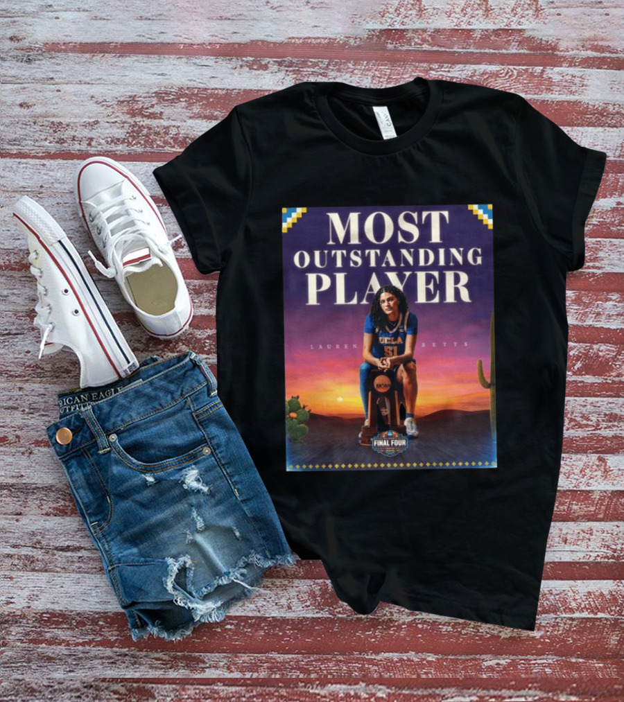 Lauren Betts UCLA Bruins Most Outstanding Player Final Four NCAA T-Shirt